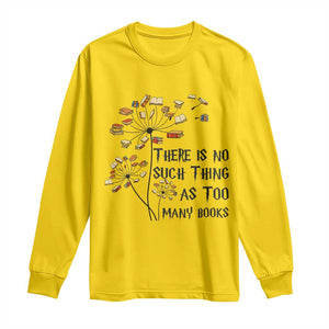 Funny Bookworm Saying Long Sleeve Shirt There Is No Such Thing As Too Many Books TS12 Daisy Print Your Wear