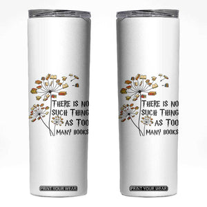 Funny Bookworm Saying Skinny Tumbler There Is No Such Thing As Too Many Books TS12 White Print Your Wear