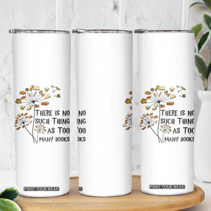 Funny Bookworm Saying Skinny Tumbler There Is No Such Thing As Too Many Books TS12 Print Your Wear