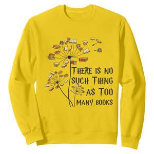 Funny Bookworm Saying Sweatshirt There Is No Such Thing As Too Many Books TS12 Daisy Print Your Wear