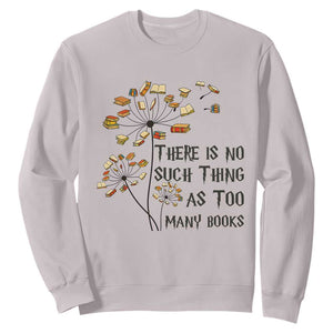 Funny Bookworm Saying Sweatshirt There Is No Such Thing As Too Many Books TS12 Ice Gray Print Your Wear