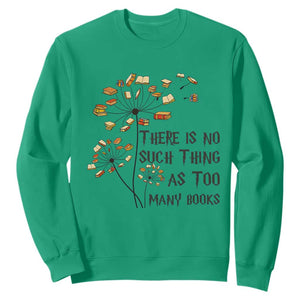 Funny Bookworm Saying Sweatshirt There Is No Such Thing As Too Many Books TS12 Irish Green Print Your Wear
