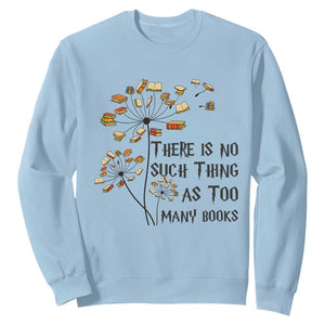 Funny Bookworm Saying Sweatshirt There Is No Such Thing As Too Many Books TS12 Light Blue Print Your Wear
