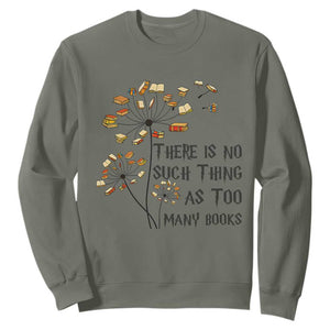 Funny Bookworm Saying Sweatshirt There Is No Such Thing As Too Many Books TS12 Military Green Print Your Wear