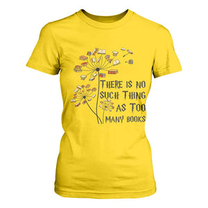Funny Bookworm Saying T Shirt For Women There Is No Such Thing As Too Many Books TS12 Daisy Print Your Wear