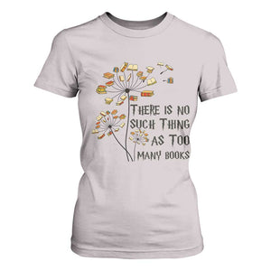 Funny Bookworm Saying T Shirt For Women There Is No Such Thing As Too Many Books TS12 Ice Gray Print Your Wear