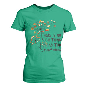 Funny Bookworm Saying T Shirt For Women There Is No Such Thing As Too Many Books TS12 Irish Green Print Your Wear
