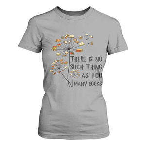 Funny Bookworm Saying T Shirt For Women There Is No Such Thing As Too Many Books TS12 Sport Gray Print Your Wear