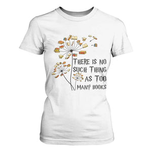 Funny Bookworm Saying T Shirt For Women There Is No Such Thing As Too Many Books TS12 White Print Your Wear