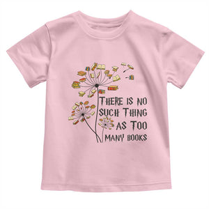 Funny Bookworm Saying Toddler T Shirt There Is No Such Thing As Too Many Books TS12 Light Pink Print Your Wear