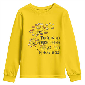Funny Bookworm Saying Youth Sweatshirt There Is No Such Thing As Too Many Books TS12 Daisy Print Your Wear