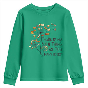 Funny Bookworm Saying Youth Sweatshirt There Is No Such Thing As Too Many Books TS12 Irish Green Print Your Wear