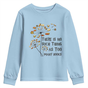 Funny Bookworm Saying Youth Sweatshirt There Is No Such Thing As Too Many Books TS12 Light Blue Print Your Wear