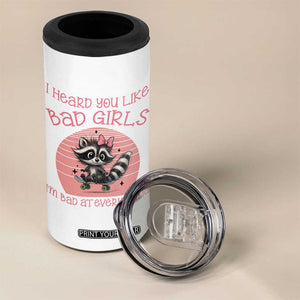 I Heard You Like Bad Girls 4 in 1 Can Cooler Tumbler Funny Sarcastic Raccoon Lover TS12 Print Your Wear