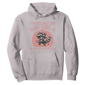 I Heard You Like Bad Girls Hoodie Funny Sarcastic Raccoon Lover TS12 Ice Gray Print Your Wear