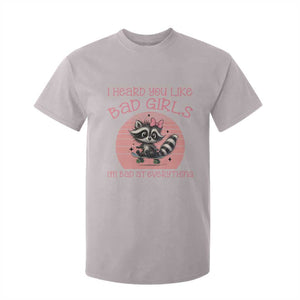 I Heard You Like Bad Girls T Shirt For Kid Funny Sarcastic Raccoon Lover TS12 Ice Gray Print Your Wear