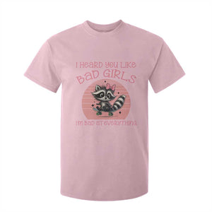 I Heard You Like Bad Girls T Shirt For Kid Funny Sarcastic Raccoon Lover TS12 Light Pink Print Your Wear