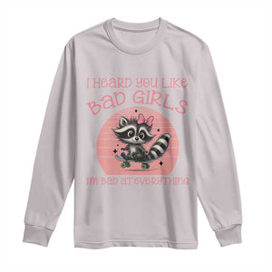 I Heard You Like Bad Girls Long Sleeve Shirt Funny Sarcastic Raccoon Lover TS12 Ice Gray Print Your Wear