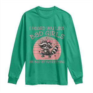 I Heard You Like Bad Girls Long Sleeve Shirt Funny Sarcastic Raccoon Lover TS12 Irish Green Print Your Wear