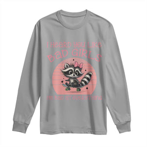 I Heard You Like Bad Girls Long Sleeve Shirt Funny Sarcastic Raccoon Lover TS12 Sport Gray Print Your Wear