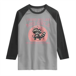 I Heard You Like Bad Girls Raglan Shirt Funny Sarcastic Raccoon Lover TS12 Sport Gray Black Print Your Wear