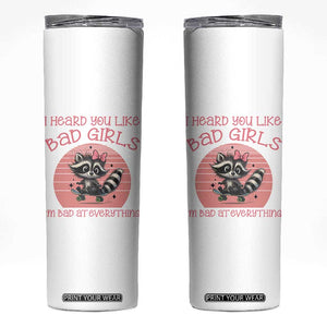I Heard You Like Bad Girls Skinny Tumbler Funny Sarcastic Raccoon Lover TS12 White Print Your Wear