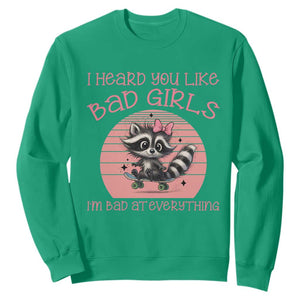 I Heard You Like Bad Girls Sweatshirt Funny Sarcastic Raccoon Lover TS12 Irish Green Print Your Wear