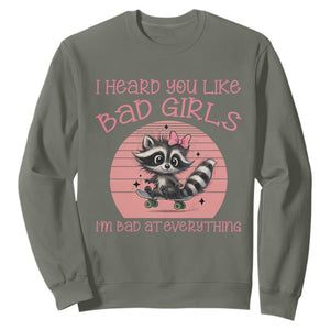 I Heard You Like Bad Girls Sweatshirt Funny Sarcastic Raccoon Lover TS12 Military Green Print Your Wear