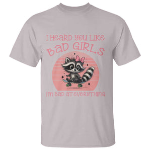 I Heard You Like Bad Girls T Shirt Funny Sarcastic Raccoon Lover TS12 Ice Gray Print Your Wear