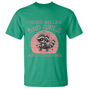 I Heard You Like Bad Girls T Shirt Funny Sarcastic Raccoon Lover TS12 Irish Green Print Your Wear