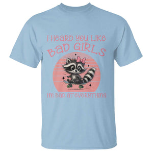 I Heard You Like Bad Girls T Shirt Funny Sarcastic Raccoon Lover TS12 Light Blue Print Your Wear
