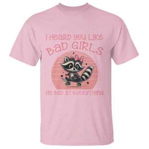 I Heard You Like Bad Girls T Shirt Funny Sarcastic Raccoon Lover TS12 Light Pink Print Your Wear