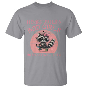 I Heard You Like Bad Girls T Shirt Funny Sarcastic Raccoon Lover TS12 Sport Gray Print Your Wear