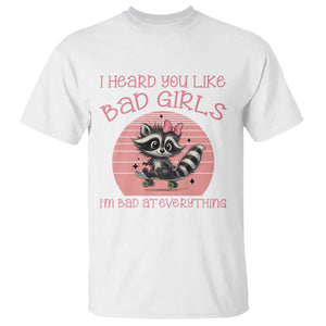 I Heard You Like Bad Girls T Shirt Funny Sarcastic Raccoon Lover TS12 White Print Your Wear