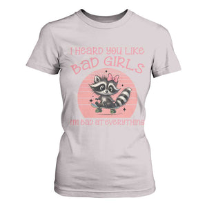 I Heard You Like Bad Girls T Shirt For Women Funny Sarcastic Raccoon Lover TS12 Ice Gray Print Your Wear