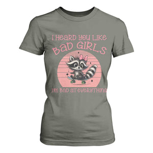 I Heard You Like Bad Girls T Shirt For Women Funny Sarcastic Raccoon Lover TS12 Military Green Print Your Wear