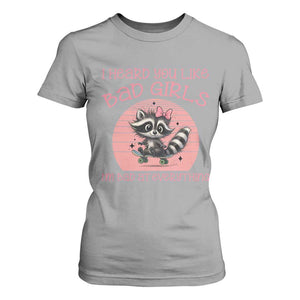 I Heard You Like Bad Girls T Shirt For Women Funny Sarcastic Raccoon Lover TS12 Sport Gray Print Your Wear