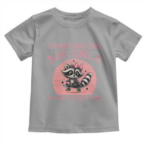 I Heard You Like Bad Girls Toddler T Shirt Funny Sarcastic Raccoon Lover TS12 Sport Gray Print Your Wear