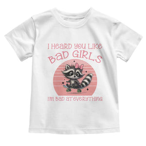 I Heard You Like Bad Girls Toddler T Shirt Funny Sarcastic Raccoon Lover TS12 White Print Your Wear