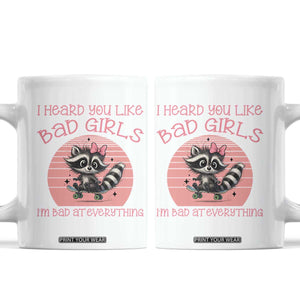 I Heard You Like Bad Girls Coffee Mug Funny Sarcastic Raccoon Lover TS12 White Print Your Wear