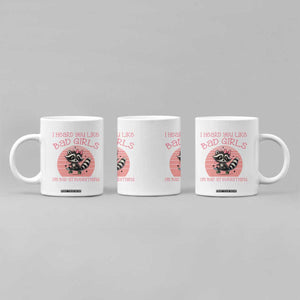I Heard You Like Bad Girls Coffee Mug Funny Sarcastic Raccoon Lover TS12 Print Your Wear