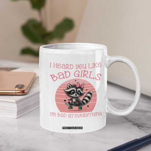 I Heard You Like Bad Girls Coffee Mug Funny Sarcastic Raccoon Lover TS12 Print Your Wear
