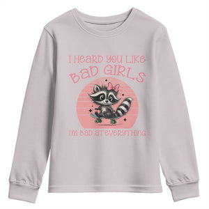 I Heard You Like Bad Girls Youth Sweatshirt Funny Sarcastic Raccoon Lover TS12 Ice Gray Print Your Wear