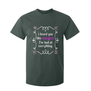 Funny Sarcastic T Shirt For Kid I Heard You Like Bad Girls I Am Bad At Everything TS12 Dark Forest Green Print Your Wear