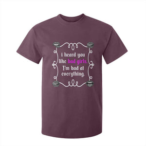 Funny Sarcastic T Shirt For Kid I Heard You Like Bad Girls I Am Bad At Everything TS12 Maroon Print Your Wear