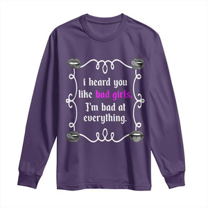 Funny Sarcastic Long Sleeve Shirt I Heard You Like Bad Girls I Am Bad At Everything TS12 Purple Print Your Wear