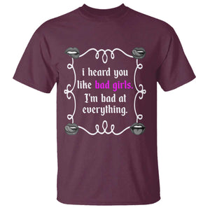 Funny Sarcastic T Shirt I Heard You Like Bad Girls I Am Bad At Everything TS12 Maroon Print Your Wear