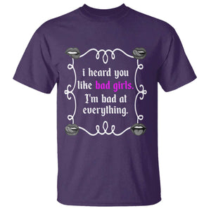 Funny Sarcastic T Shirt I Heard You Like Bad Girls I Am Bad At Everything TS12 Purple Print Your Wear