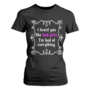 Funny Sarcastic T Shirt For Women I Heard You Like Bad Girls I Am Bad At Everything TS12 Black Print Your Wear