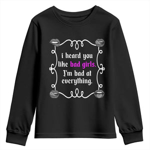 Funny Sarcastic Youth Sweatshirt I Heard You Like Bad Girls I Am Bad At Everything TS12 Black Print Your Wear